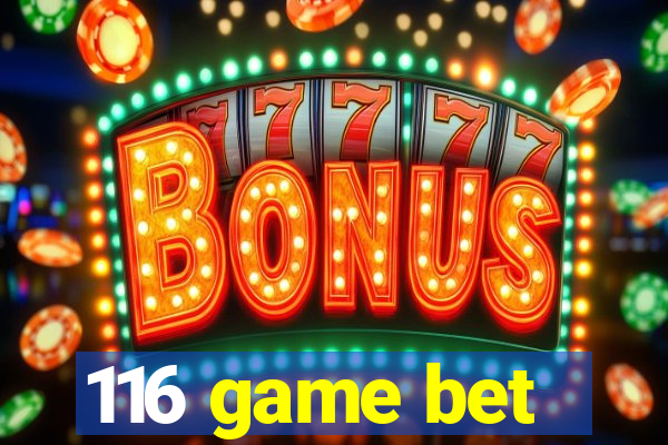 116 game bet
